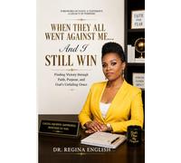 When They All Went Against Me... And I Still Win: Finding Victory Through Faith, Purpose, and God's Unfailing Grace