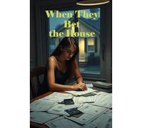 When They Bet the House: A Practical Guide for Families of a Problem Gambler: How to Protect Your Finances, Set Boundaries, and Survive Gambling Addiction Without Losing Yourself