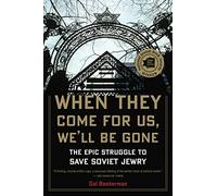 When They Come for Us, We'll be Gone: The Epic Struggle to Save Soviet Jewry