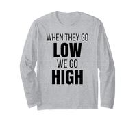 When They Go Low We Go High Activist Immigration Protest Long Sleeve T-Shirt