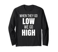 When They Go Low We Go High Activist Immigration Protest Long Sleeve T-Shirt