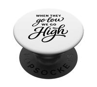 When They Go Low We Go High Activist Immigration Protest PopSockets Adhesive PopGrip
