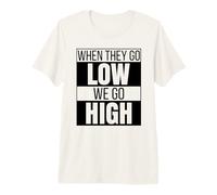 When They Go Low We Go High Activist Immigration Protest Premium T-Shirt