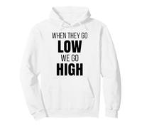 When They Go Low We Go High Activist Immigration Protest Pullover Hoodie