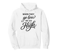 When They Go Low We Go High Activist Immigration Protest Pullover Hoodie