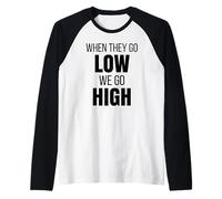 When They Go Low We Go High Activist Immigration Protest Raglan Baseball Tee