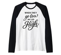 When They Go Low We Go High Activist Immigration Protest Raglan Baseball Tee