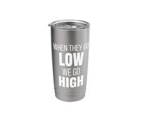 When They Go Low We Go High Activist Immigration Protest Stainless Steel Insulated Tumbler