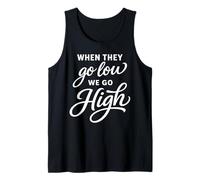 When They Go Low We Go High Activist Immigration Protest Tank Top