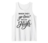 When They Go Low We Go High Activist Immigration Protest Tank Top