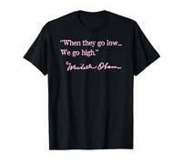 when they go low we go high - Michelle Obama (pink) T-Shirt