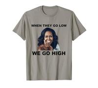 When They Go Low We Go High Michelle Obama T-Shirt