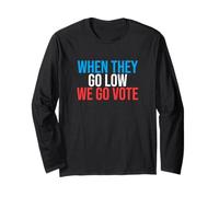 When They go Low we go Vote Election 2020 Long Sleeve T-Shirt
