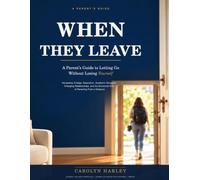 WHEN THEY LEAVE: A Parent's Guide to Letting Go Without Losing Yourself