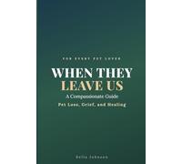 When They Leave Us: A Compassionate Guide to Pet Loss, Grief, and Healing