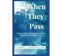When They Pass: Finding Your Way Through Grief and Loss Moving Towards A Place Of Peace: 5 (Reaching Your True Potential)