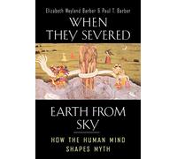 When they Severed Earth from Sky - How the Human Mind Shapes Myth