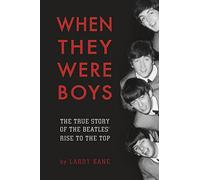 When They Were Boys: The True Story of the Beatles' Rise to the Top