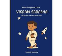 When They Were Little: Vikram Sarabhai - The Boy Who Reached for the Stars: The true story of India’s space pioneer, told for young readers