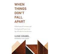 When Things Don't Fall Apart: Global Financial Governance and Developmental Finance in an Age of Productive Incoherence (The MIT Press)