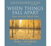 When Things Fall Apart: Heart Advice for Difficult Times