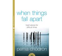 When Things Fall Apart – Heart Advice for Difficult Times – 2nd edition