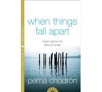 When Things Fall Apart: Heart Advice for Difficult Times by Pema Chodron (2007-01-10)