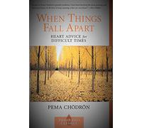 When Things Fall Apart: Heart Advice for Difficult Times (Shambhala Classics S.)