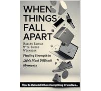 WHEN THINGS FALL APART - Modern Edition With Guided Workbook: Finding Strength in Life's Most Difficult Moments