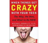 When Things Get Crazy with Your Teen: The Why, the How, and What to do Now (FAMILY & RELATIONSHIPS)