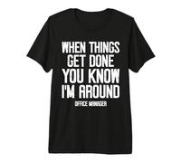 When Things get Done Funny Office Manager OM Premium T-Shirt