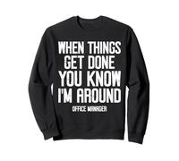 When things get done Funny Office Manager OM Sweatshirt