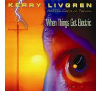 When Things Get Electric by Kerry Livgren, Corps de Pneuma (1995-05-01)