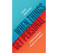 When Things Get Personal : A Philosophical Guide to Conflict