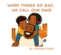When Things Go Bad, We Call Our Dad!