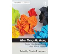 When Things Go Wrong: Foreign Policy Decision Making under Adverse Feedback (Foreign Policy Analysis)