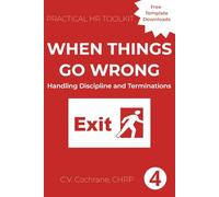 When Things Go Wrong: Handling Discipline and Termination: Practical HR Toolkit