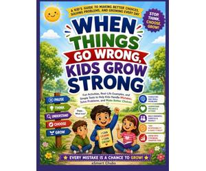 When Things Go Wrong, Kids Grow Strong: children often feel frustrated, angry, worried, embarrassed, or ready to give up. But every difficult moment ... to learn, grow, and make a better choice.