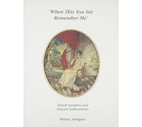When This You See Remember Me: British Samplers and Historic Embroideries