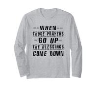 When Those Prayers GO UP, THE Blessings Come Down Long Sleeve T-Shirt