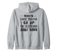 WHEN THOSE PRAYERS GO UP, THE BLESSINGS COME DOWN Zip Hoodie
