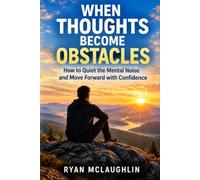 When Thoughts Become Obstacles (Overcoming The Invisible Wall)
