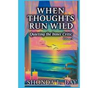 When Thoughts Run Wild: Quieting the Inner Critic (The Unburdened Mind: A Healing and Thriving Without Apology™ Series)