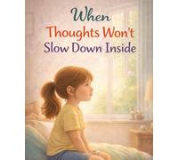 When Thoughts Won’t Slow Down Inside: A gentle, reassuring story about busy thoughts and finding calm again (Ages 5-9) (When Big Feelings Boil)