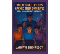 When Three Friends Hacked Their Own Lives: From Scams to Self-Discovery (Scam & Crime Stories)