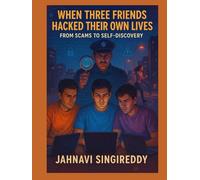 When Three Friends Hacked Their Own Lives: From Scams to Self-Discovery (Scam & Crime Stories)
