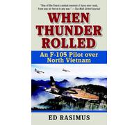 When Thunder Rolled: An F-105 Pilot Over North Vietnam