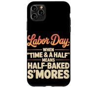 When Time & a Half Means Half Baked S’mores Labor Day Case for iPhone 11 Pro Max