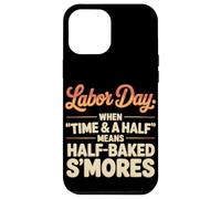 When Time & a Half Means Half Baked S’mores Labor Day Case for iPhone 12 Pro Max