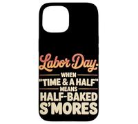 When Time & a Half Means Half Baked S’mores Labor Day Case for iPhone 15